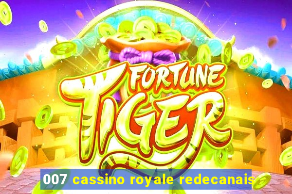 007 cassino royale redecanais